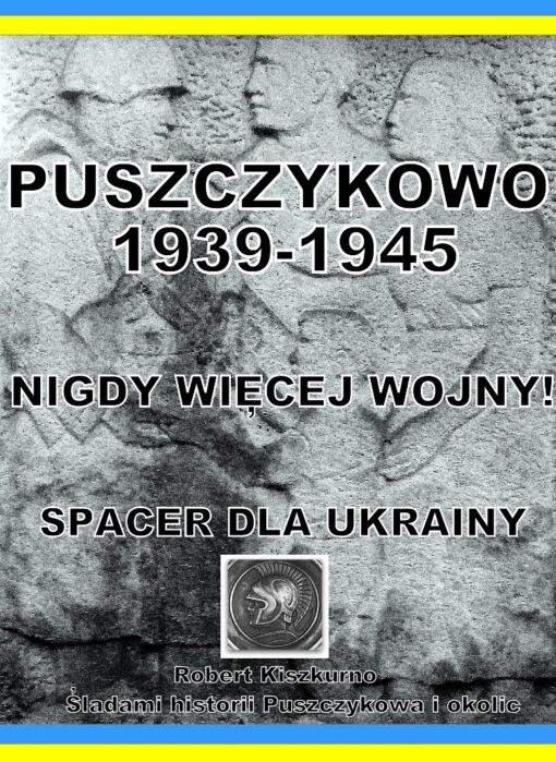 PUSZCZYKOWO 1939-1945:                 NIGDY WIĘCEJ WOJNY!